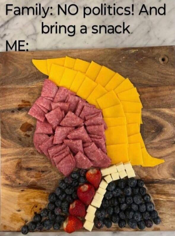 Family: NO politics! And bring a snack ME: