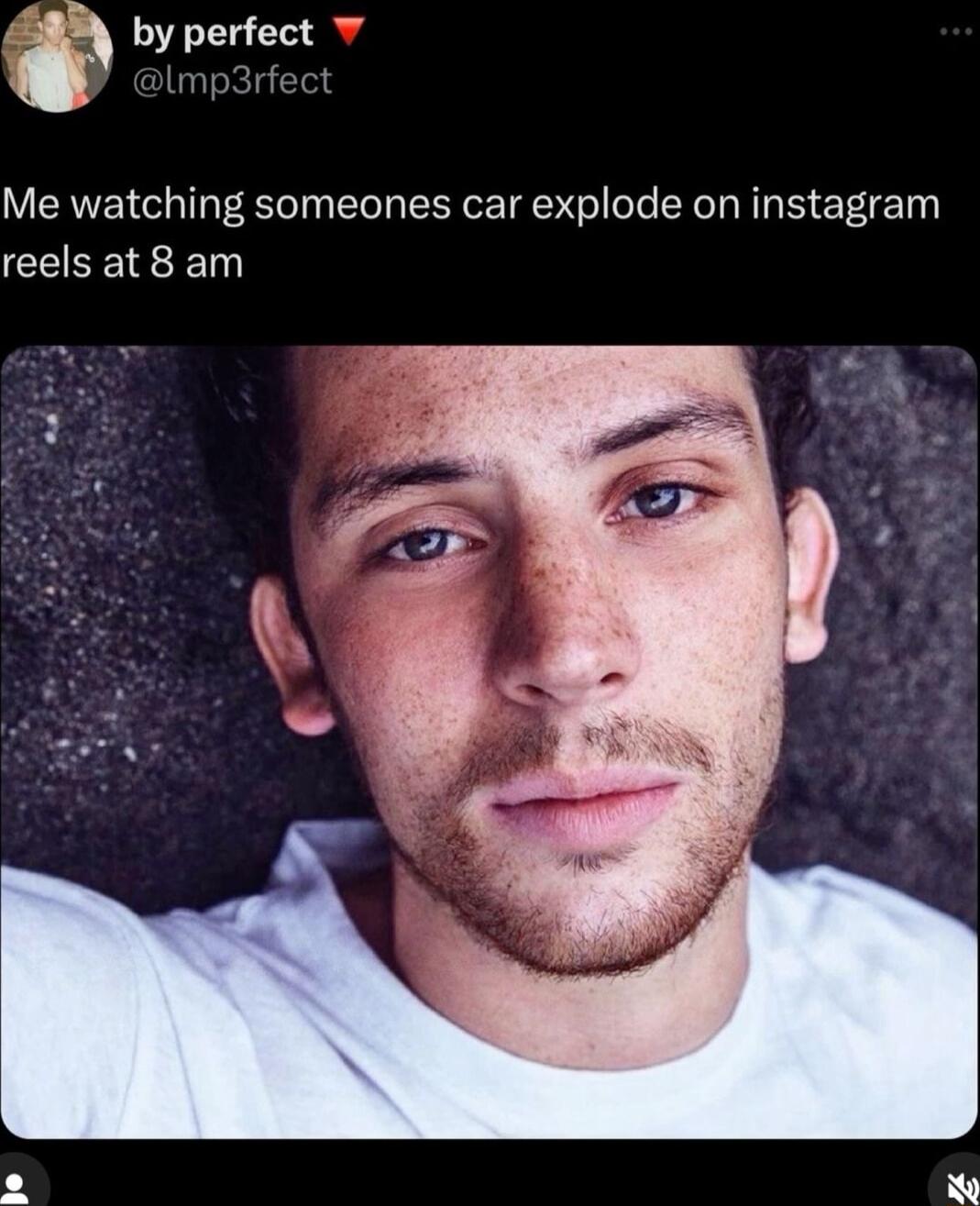 by perfect Me watching someones car explode on instagram CEREED