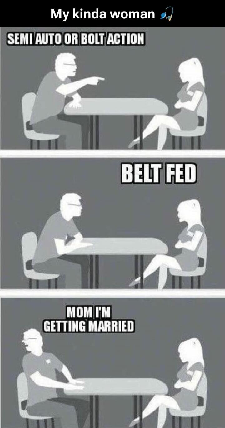 My kinda woman. Semi auto or bolt action. Belt fed. Mom I'm getting married.