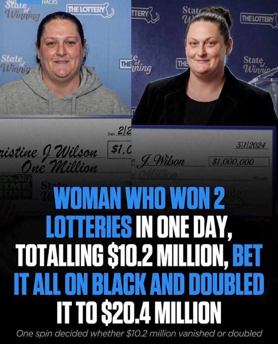 THE BUSINESS HACKS THE LOTTERY State of Winning Kristine J Wilson One Million $1.0 WOMAN WHO WON 2 LOTTERIES IN ONE DAY, TOTALLING $10.2 MILLION, BET IT ALL ON BLACK AND DOUBLED IT TO $20.4 MILLION One spin decided whether $10.2 million vanished or doubled