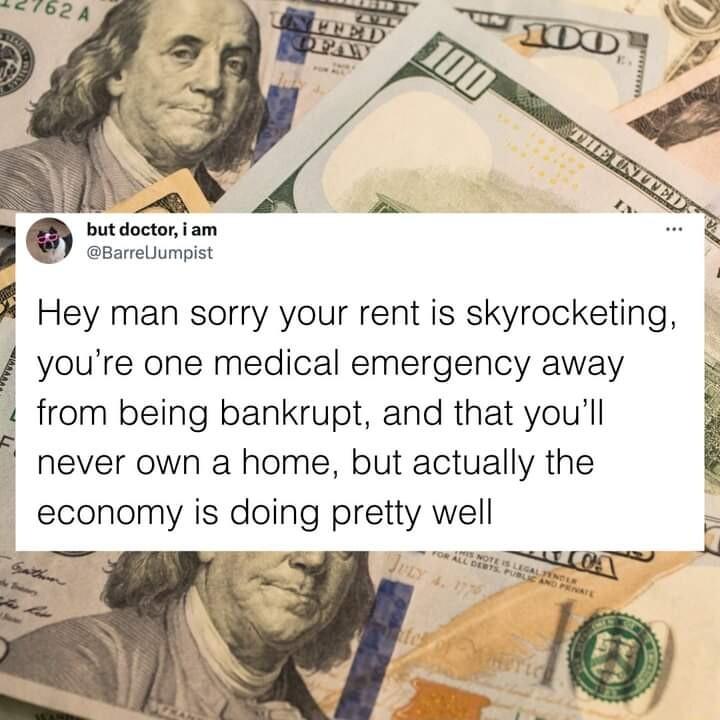 but doctoriam BarreUumpist Hey man sorry your rent is skyrocketing g youre one medical emergency away b from being bankrupt and that youll never own a home but actually the i economy is doing pretty well