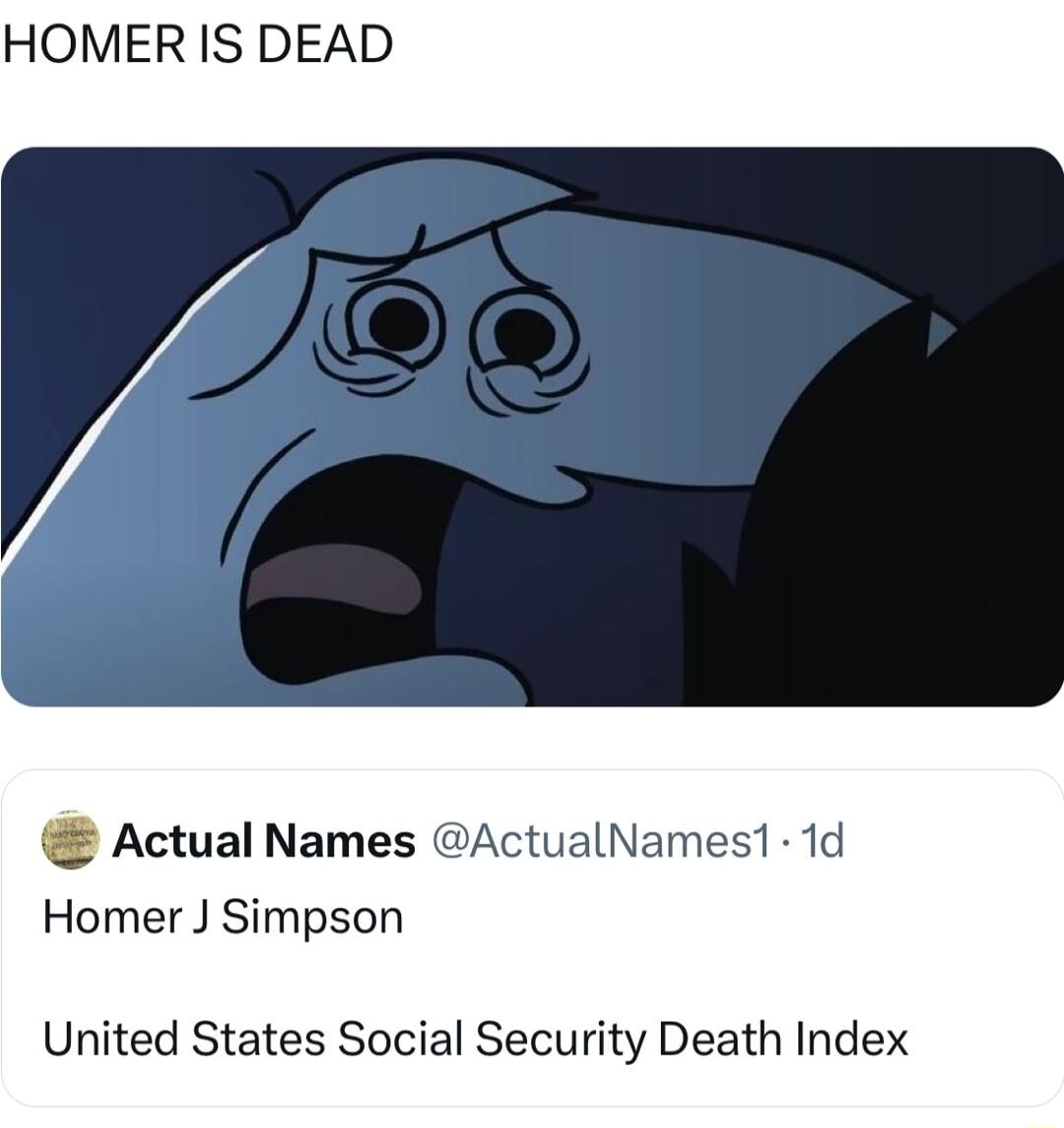 HOMER IS DEAD Actual Names ActualNames1 1d Homer J Simpson United States Social Security Death Index