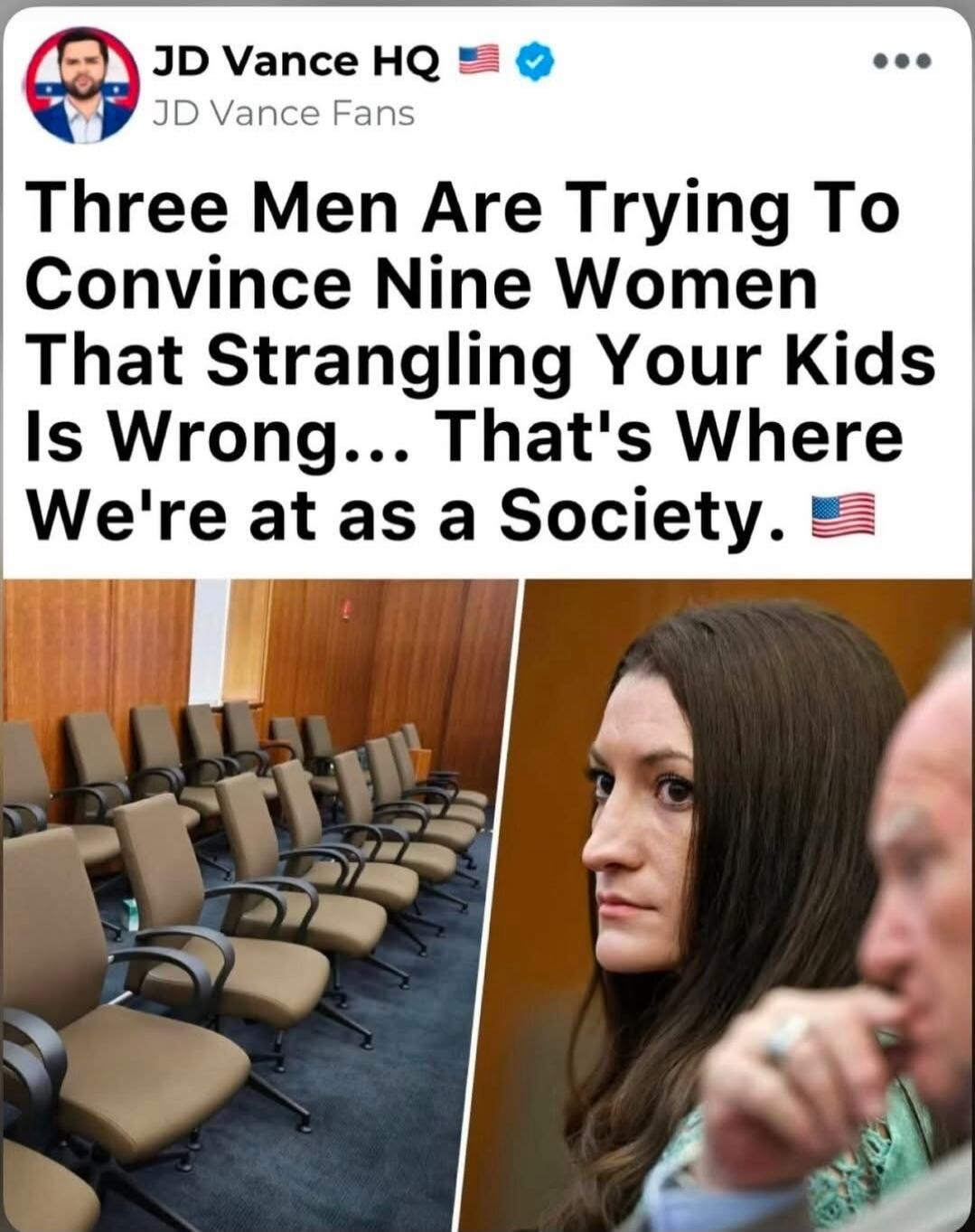 JD Vance HQ JD Vance Fans Three Men Are Trying To Convince Nine Women That Strangling Your Kids Is Wrong... That's Where We're at as a Society.