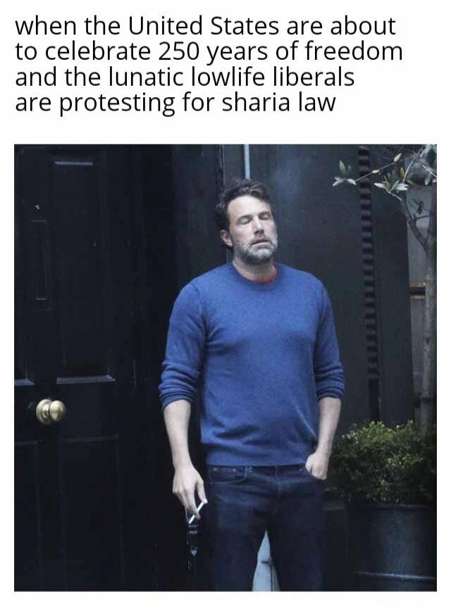 when the United States are about to celebrate 250 years of freedom and the lunatic lowlife liberals are protesting for sharia law