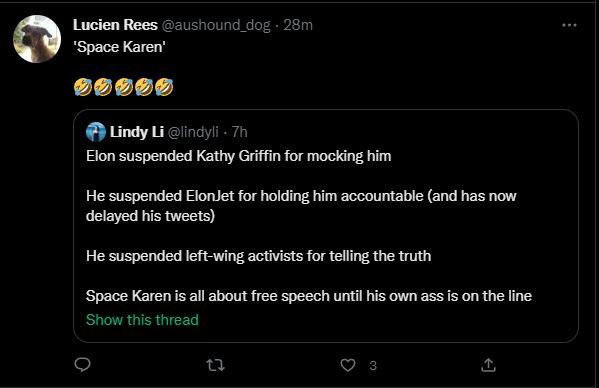 Loy i incys Elon suspended Kathy Griffin for mocking him He suspended Elonlet for holding him accountable and has now delayed his tweets He suspended loft wing actvsts for the trth Space Karenis all about free speech until hs own ass s on the ine Eo o L o