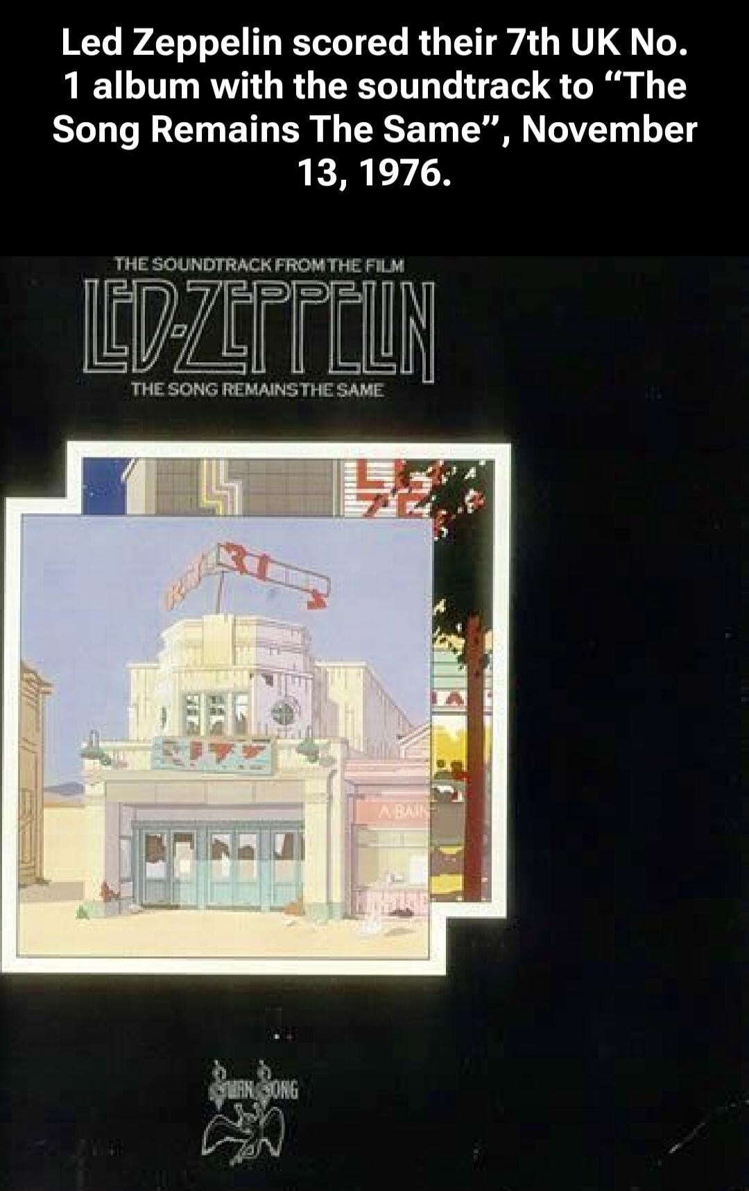 Led Zeppelin scored their 7th UK No. 1 album with the soundtrack to “The Song Remains The Same”, November 13, 1976.