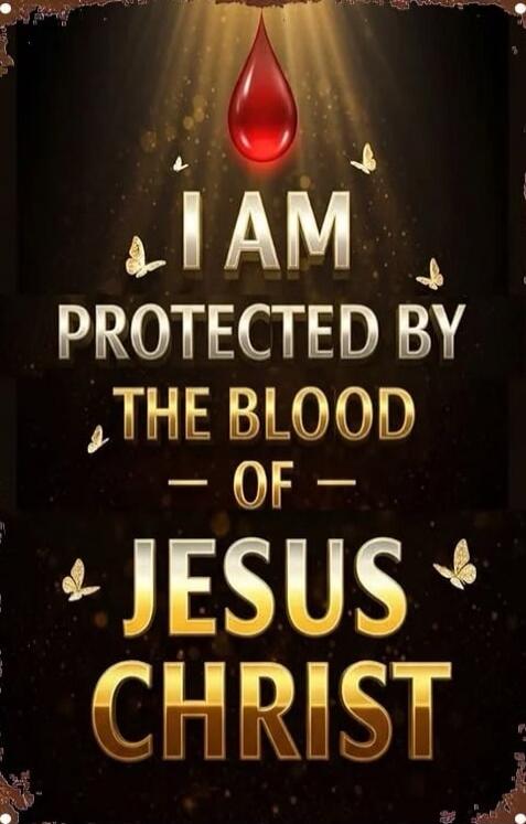 I AM PROTECTED BY THE BLOOD OF JESUS CHRIST