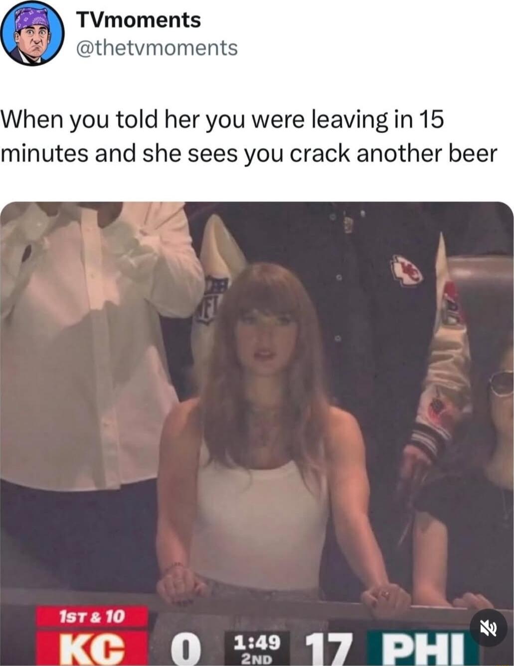 TVmoments thetvmoments hen you told her you were leaving in 15 minutes and she sees you crack another beer 157210 KC 0 1 17 PHI