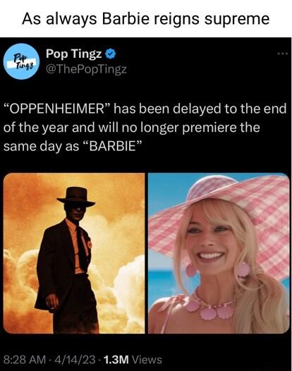 As always Barbie reigns supreme Pop Tingz OPPENHEIMER has been delayed to the end of the year and will no longer premiere the same day as BARBIE 13M