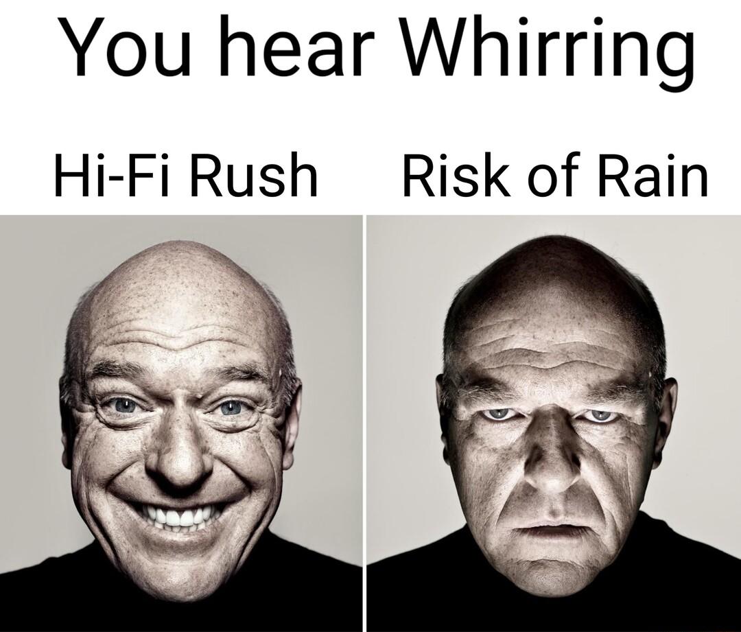 You hear Whirring Hi Fi Rush Risk of Rain
