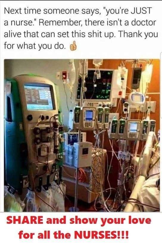 Next time someone says youre JUST a nurse Remember there isnt a doctor alive that can set this shit up Thank you for what you do g SHARE and show your Ive for all the NURSES