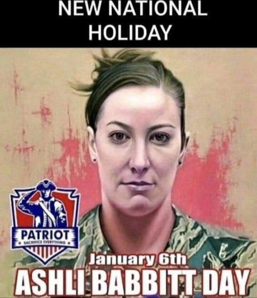 NEW NATIONAL HOLIDAY
January 6th
ASHLI BABBITT DAY