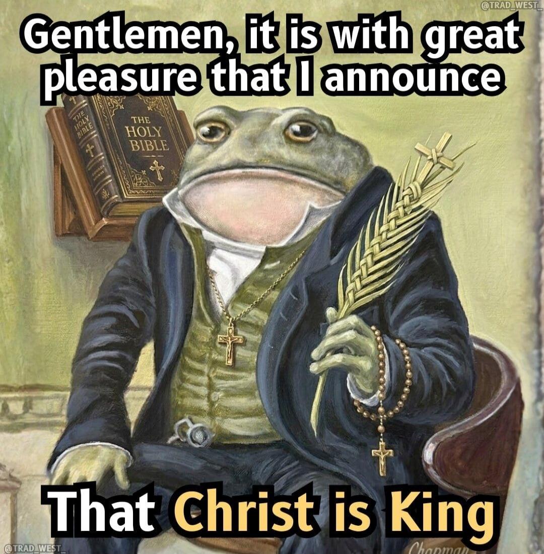 Gentlemen, it is with great pleasure that I announce That Christ is King