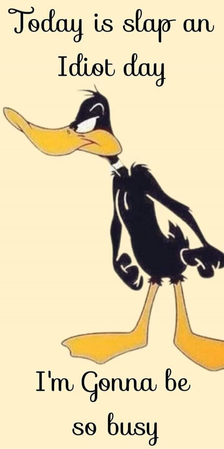 Today is slap an Idiot day
I'm Gonna be so busy