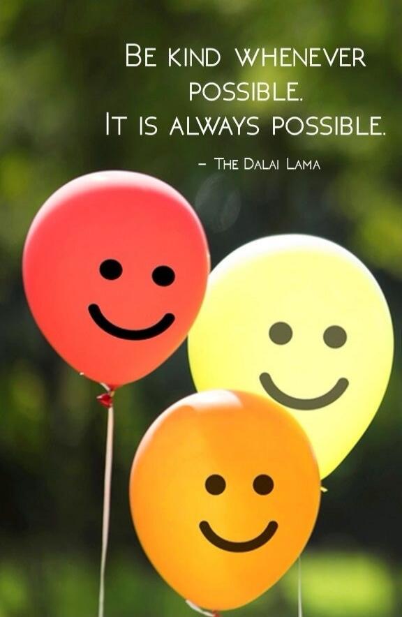 BE KIND WHENEVER POSSIBLE. IT IS ALWAYS POSSIBLE. - THE DALAI LAMA