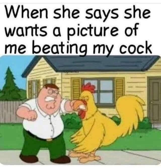 When she says she wants a picture of me beating my cock