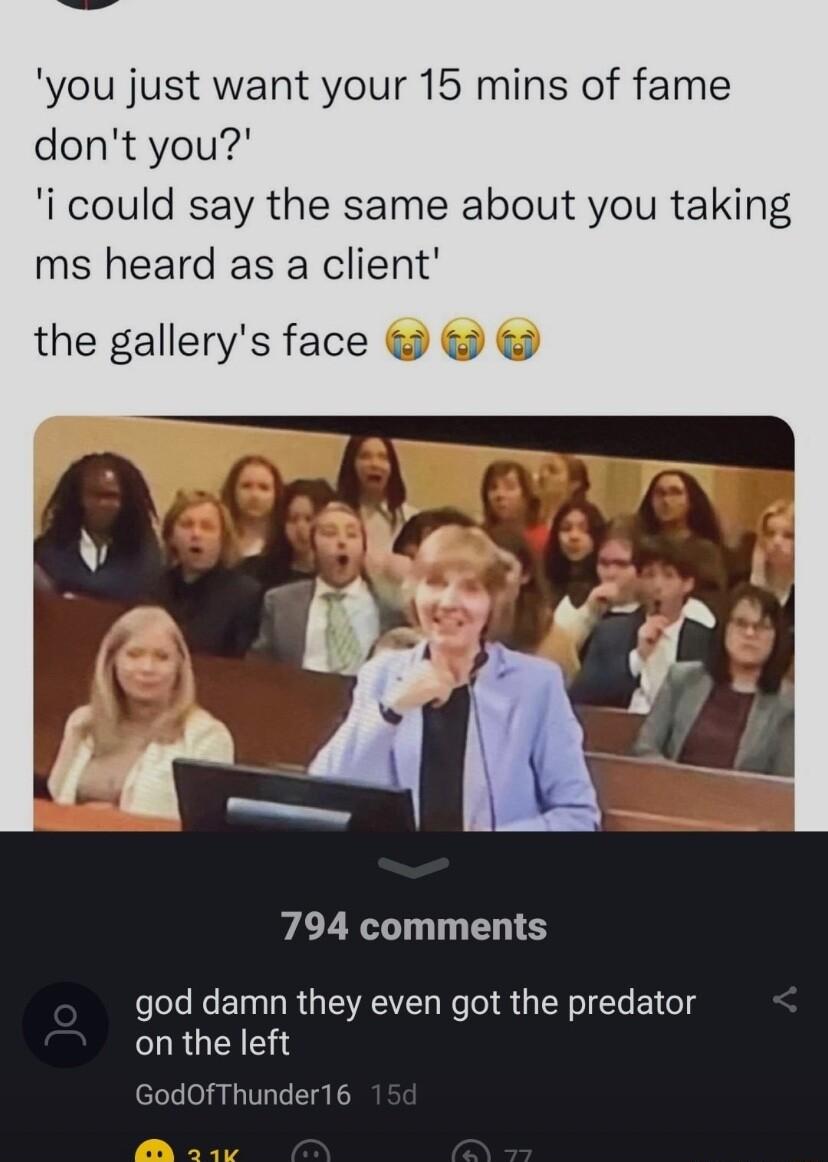 you just want your 15 mins of fame dont you i could say the same about you taking ms heard as a client the gallerys face 794 comments el N EINLRGERTL R R UL El LRULAE GodOfThunder16