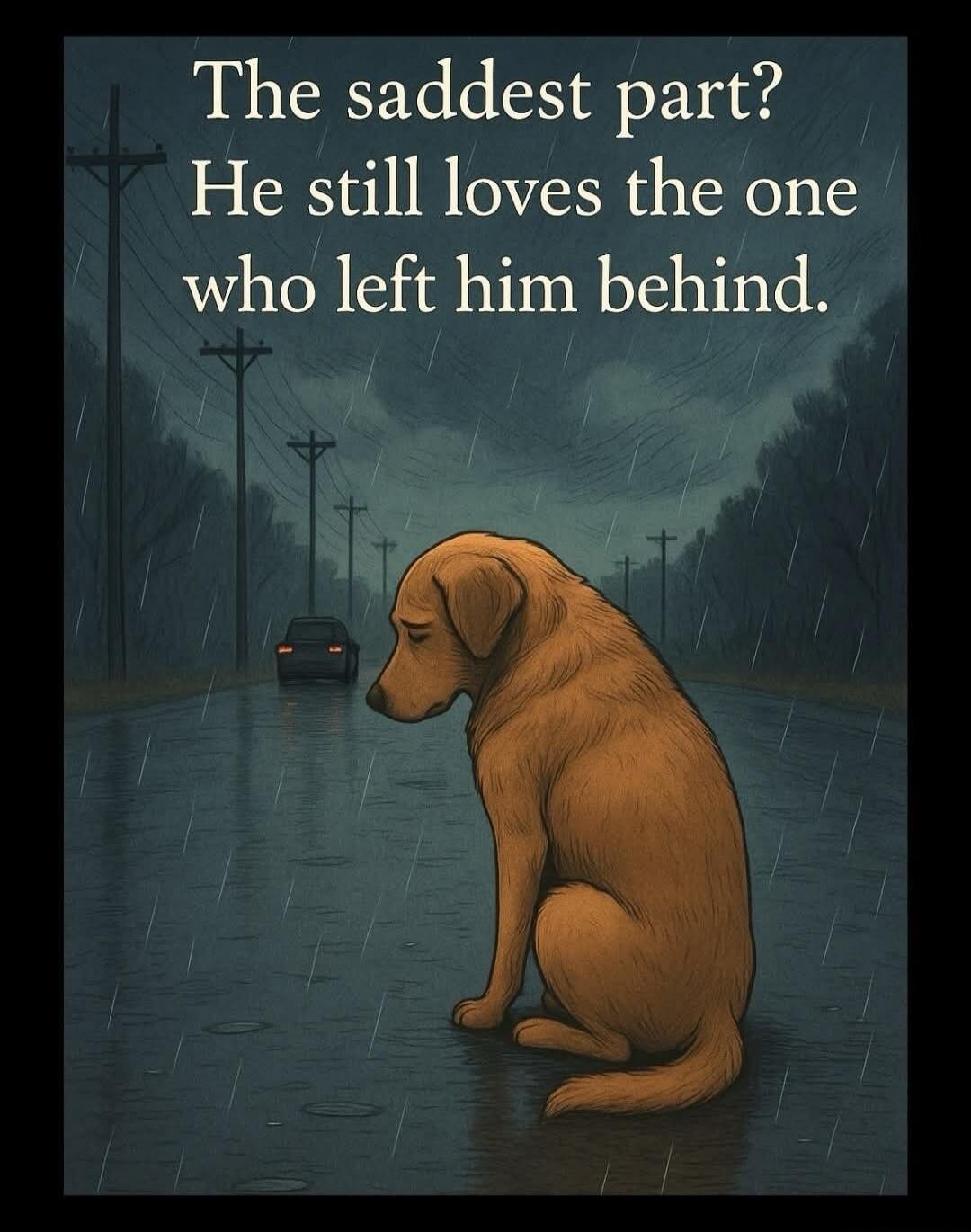 The saddest part? He still loves the one who left him behind.