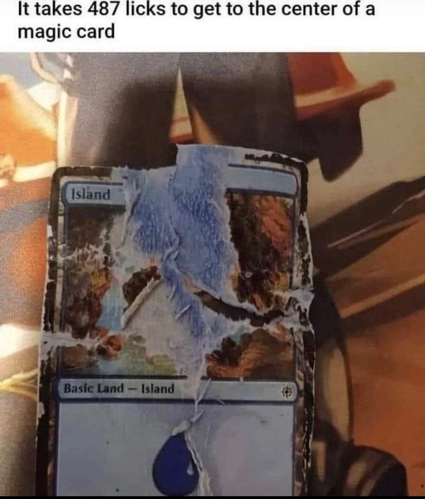 It takes 487 licks to get to the center of a magic card