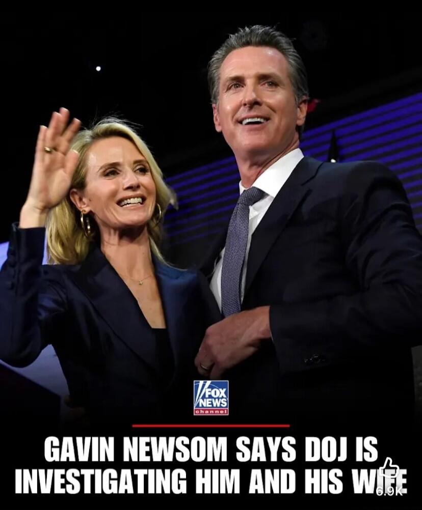GAVIN NEWSOM SAYS DOJ IS INVESTIGATING HIM AND HIS WIFE