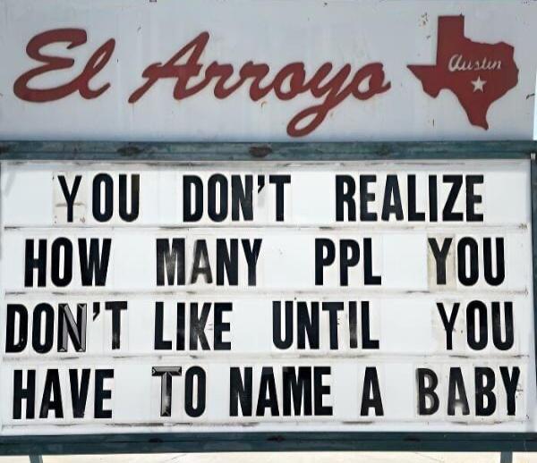 YOU DONT REALIZE HOW MANY PPL YOU DONT LIKE UNTIL YOU HAVE TO NAME A BABY