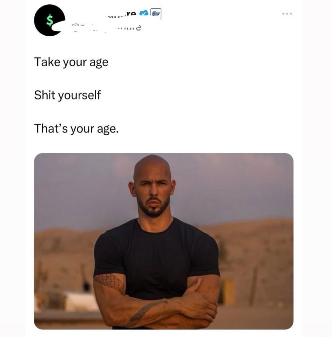 Take your age Shit yourself Thats your age
