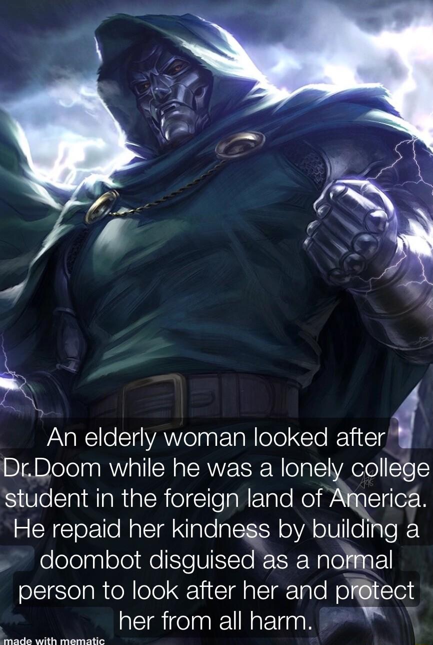 o An elderly woman looked after DrDoom while he was a lonely college student in the foreign land of America He repaid her kindness by building a folololgylote Mo e VIIcTo KR Wale ka1l SCl el ol lolel i CIETgETaTo lol o 18 her from all harm R