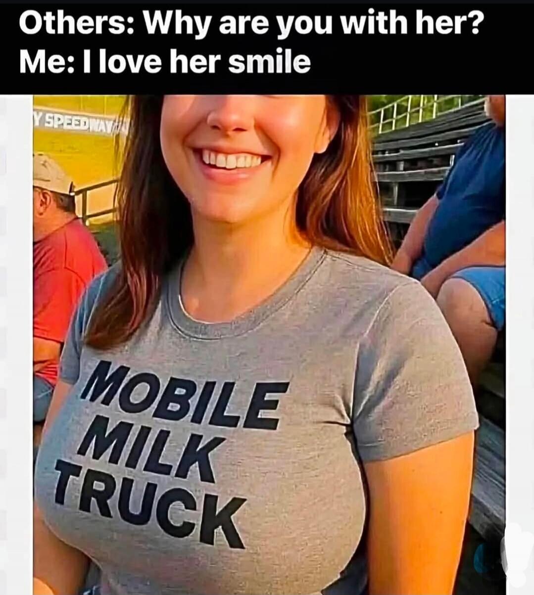 Others: Why are you with her? Me: I love her smile. MOBILE MILK TRUCK