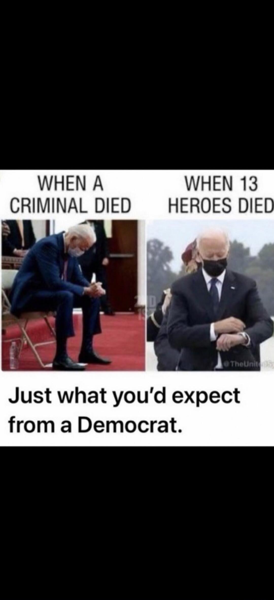 WHEN A CRIMINAL DIED WHEN 13 HEROES DIED Just what you'd expect from a Democrat.