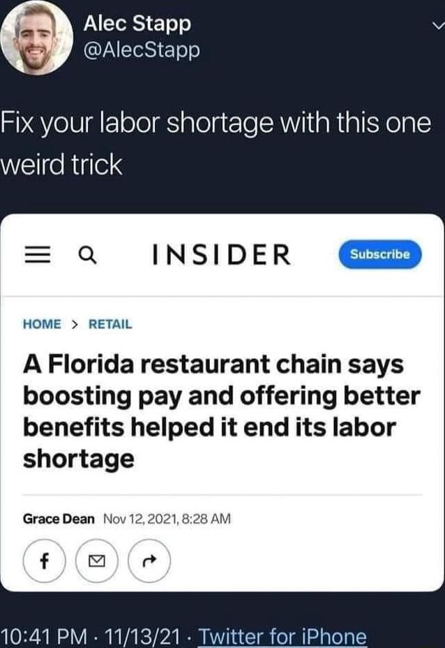 j LIRS ETe AlecStapp Fix your labor shortage with this one weird trick Q INSIDER HOME RETAIL A Florida restaurant chain says boosting pay and offering better benefits helped it end its labor shortage Grace Dean Nov 122021 828 AM f 2 lid PM 11132