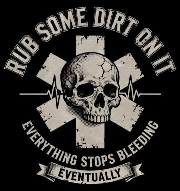 RUB SOME DIRT ON IT EVERYTHING STOPS BLEEDING EVENTUALLY