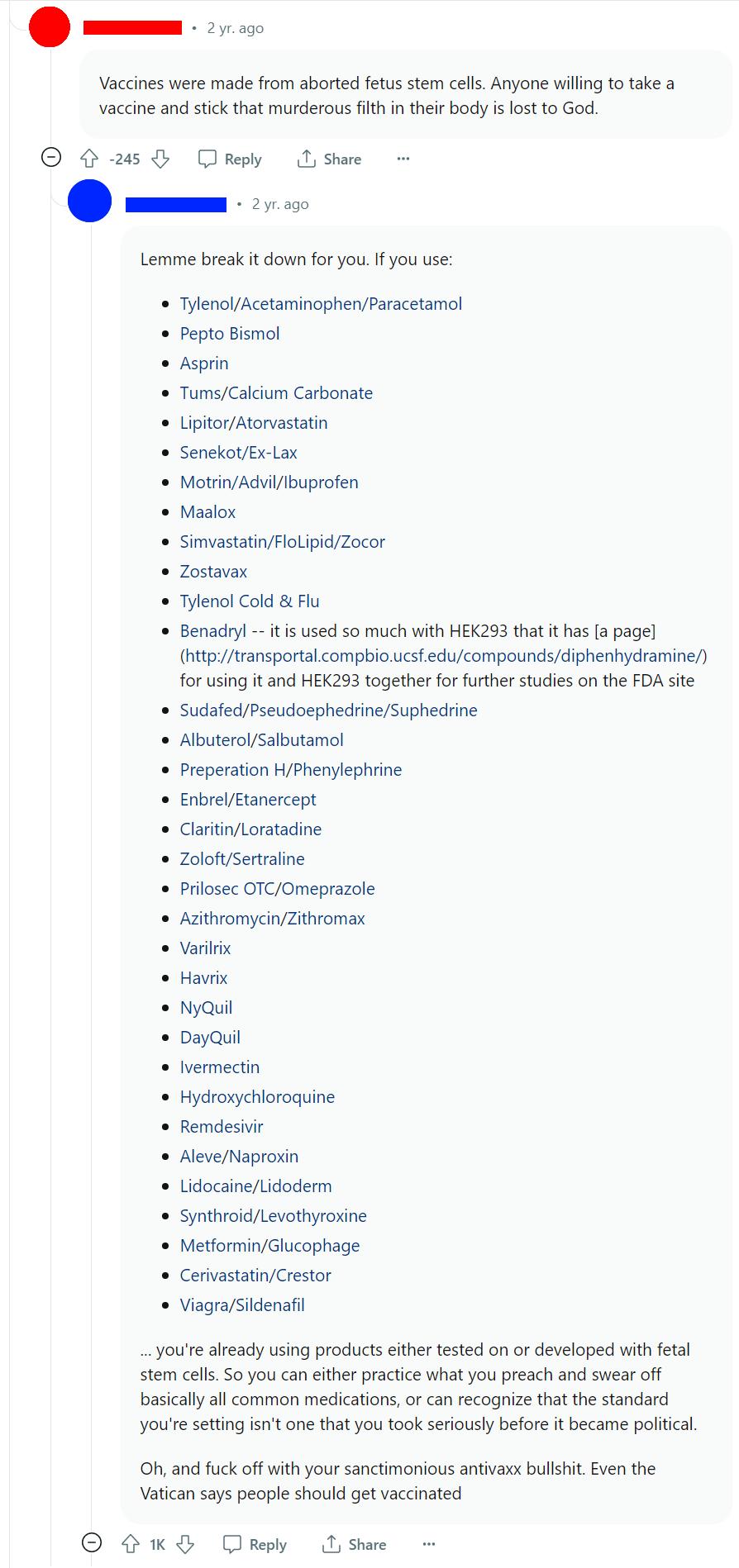 Vaccines were made from aborted fetusstem cell Anyone wiling o take a vaccine and stick that murderous fith in their body i lost o God O w8 Thah L Lemme break it down for youffyou use TylenolfAcetaminophenyParacetamol pepto Bismol Asprin TumsCalcium Carbonate UipitorAtonvastatin SenekotEx Lax MotrinAdviibuprofen Maslox SimvastatinFloLipidZocor Zostavax Tylenol Cold Flu Benadryl it used so much wit