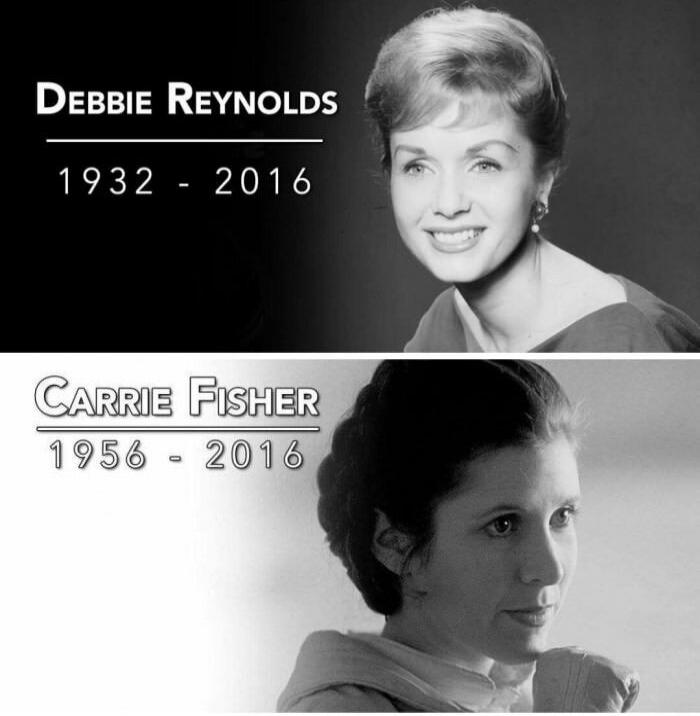 DEBBIE REYNOLDS 1932 - 2016 CARRIE FISHER 1956 - 2016