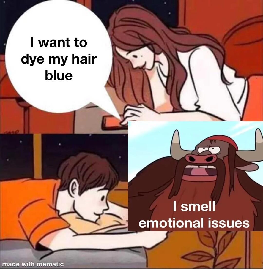 want to dye my hair blue I smell emotional issues MA TR made with mematic