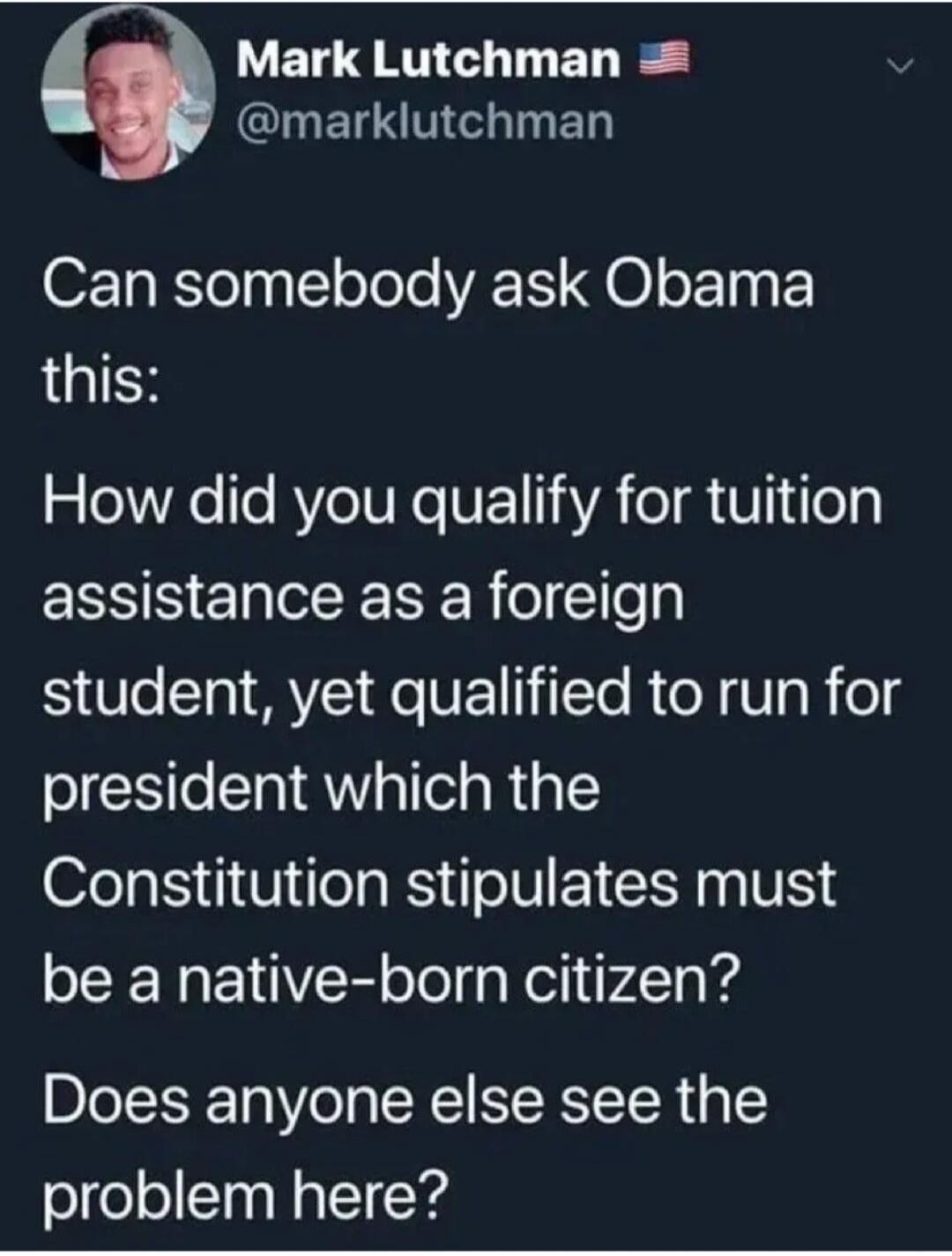 Can somebody ask Obama this:
How did you qualify for tuition assistance as a foreign student, yet qualified to run for president which the Constitution stipulates must be a native-born citizen?
Does anyone else see the problem here?