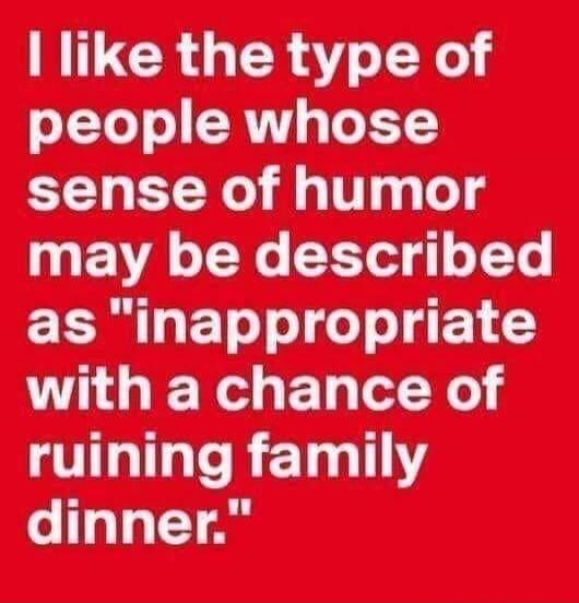 I like the type of people whose sense of humor may be described as 