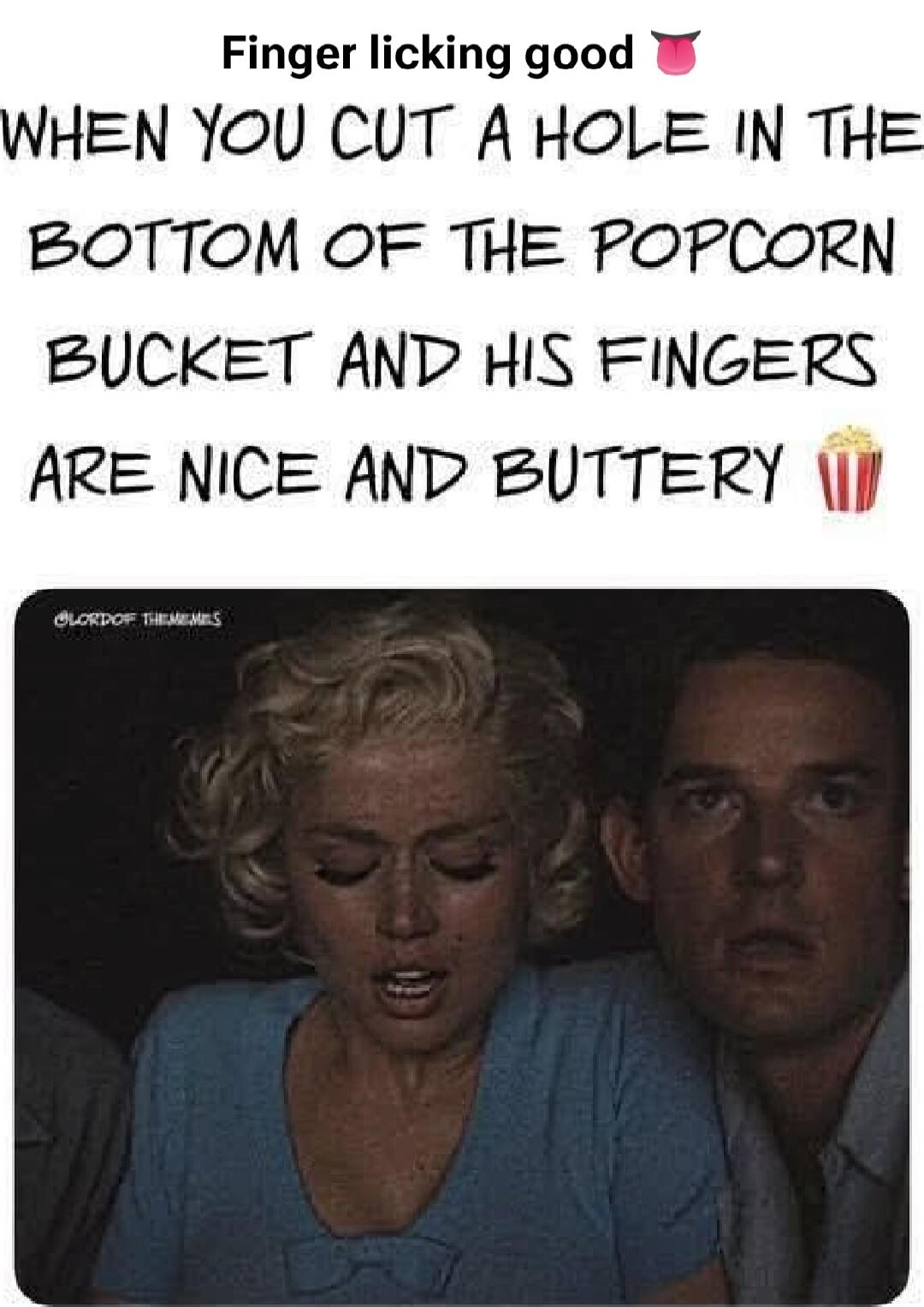 Finger licking good 😛 WHEN YOU CUT A HOLE IN THE BOTTOM OF THE POPCORN BUCKET AND HIS FINGERS ARE NICE AND BUTTERY