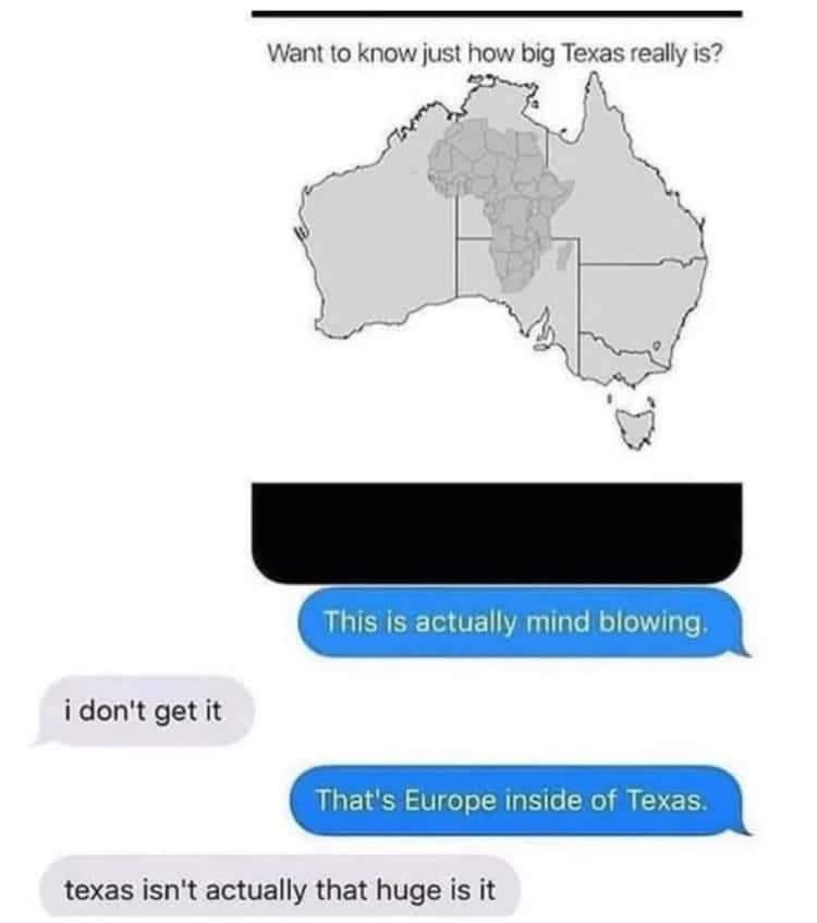 Want to know just how big Texas really is idont getit hats EUrope inside of Texas texas isnt actually that huge is it