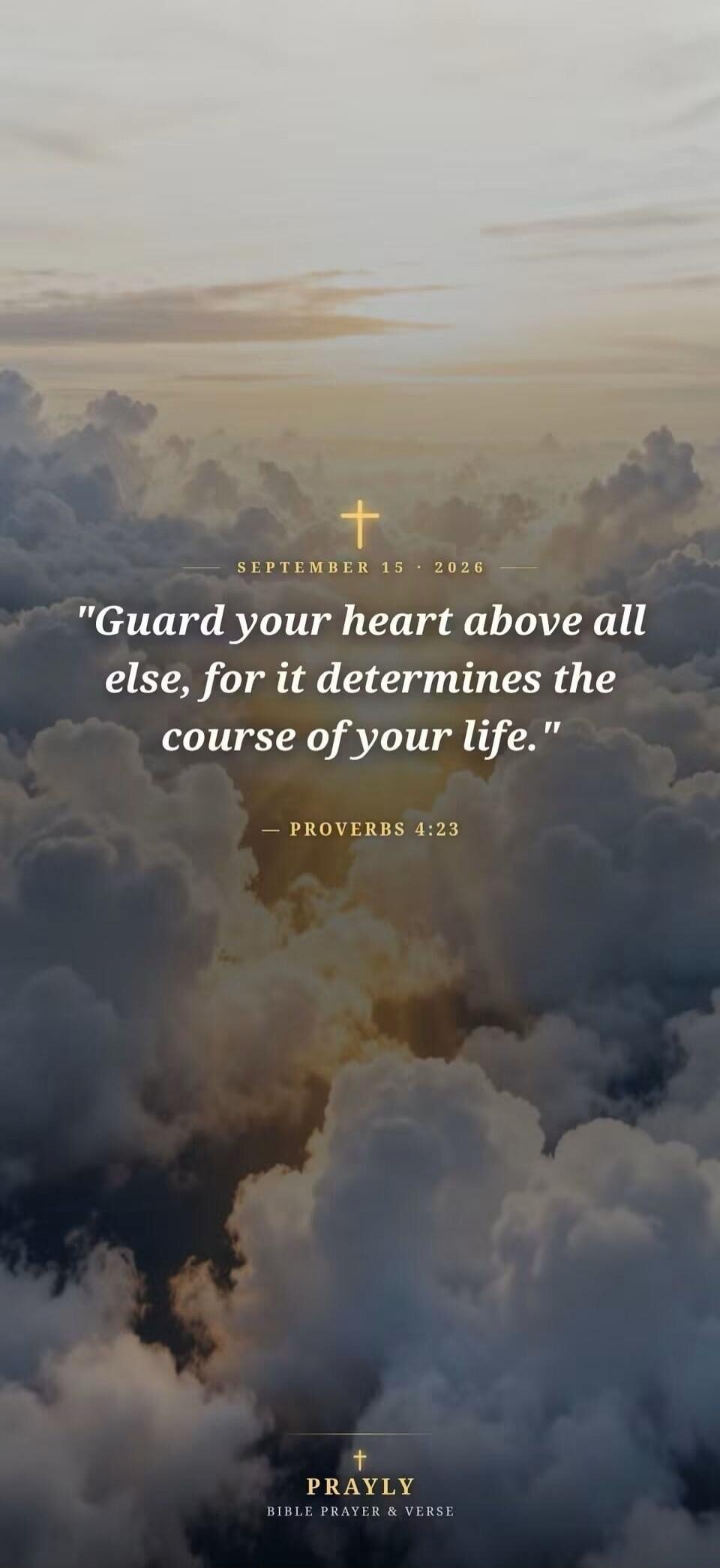 SEPTEMBER 15 • 2026. Guard your heart above all else, for it determines the course of your life. PROVERBS 4:23. PRAYLY. BIBLE PRAYER & VERSE.