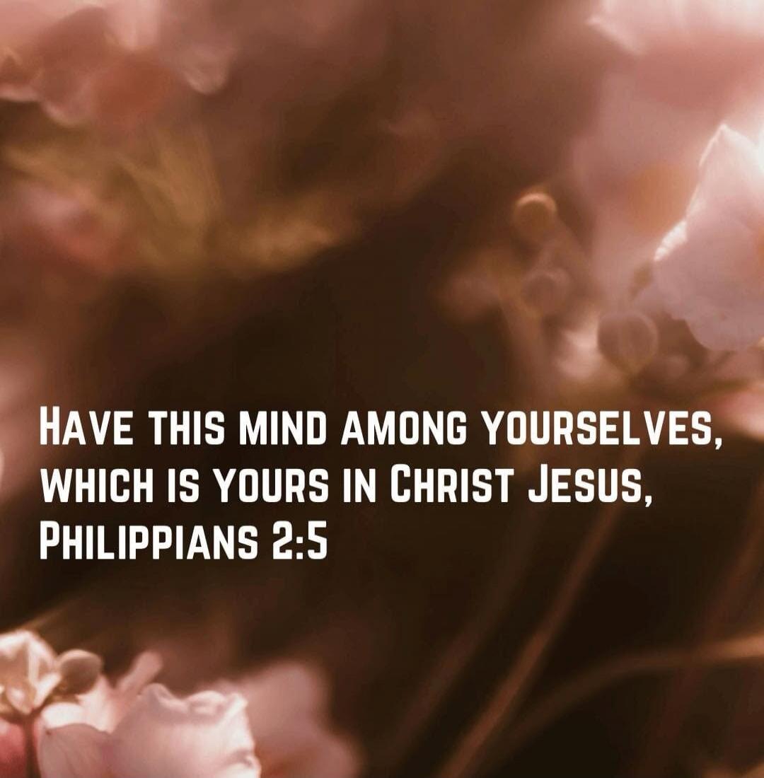 HAVE THIS MIND AMONG YOURSELVES, WHICH IS YOURS IN CHRIST JESUS, PHILIPPIANS 2:5