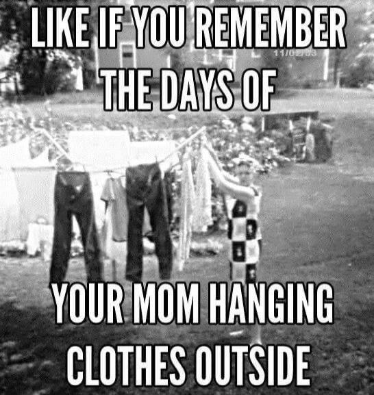 LIKE IF YOU REMEMBER THE DAYS OF YOUR MOM HANGING CLOTHES OUTSIDE