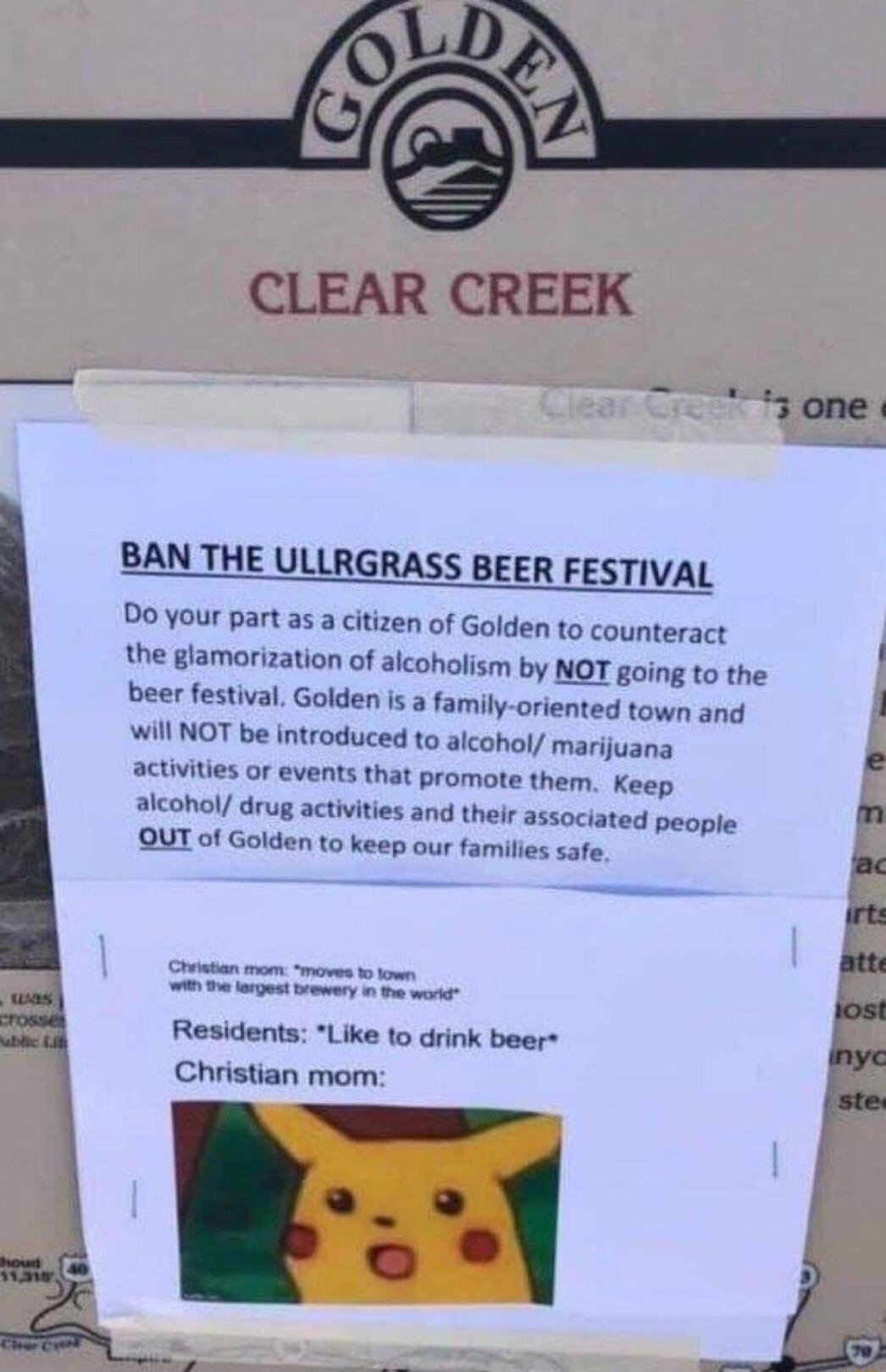 CLEAR CREEK 3 one BAN THE ULLRGRASS BEER FESTIVAL 2 10k ULLRGRASS BEER FESTIVAL Do your part as a citizen of Golden to counteract the glamorization of alcoholism by NOT going to the beer festival Golden is a family oriented town and will NOT be introduced to alcohol marijuana activities or events that promote them Keep e M alcohol drug activities and their associated people OUT of Golden to keep o