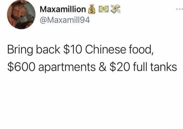 Maxamillion Maxamill94 Bring back 10 Chinese food 600 apartments 20 full tanks