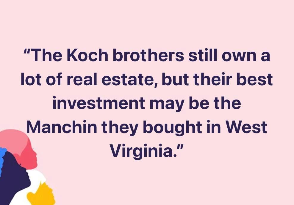 The Koch brothers still own a lot of real estate but their best investment may be the Manchin they bought in West Virginia 7 1