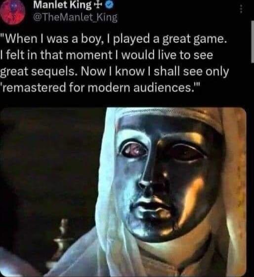 ManletKing TheManlet King When was a boy played a great game felt in that moment would live to see great sequels Now know shall see only remastered for modern audiences