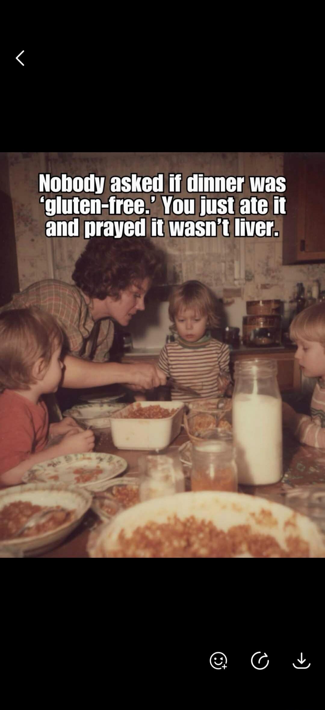 Nobody asked if dinner was 'gluten-free.' You just ate it and prayed it wasn't liver.