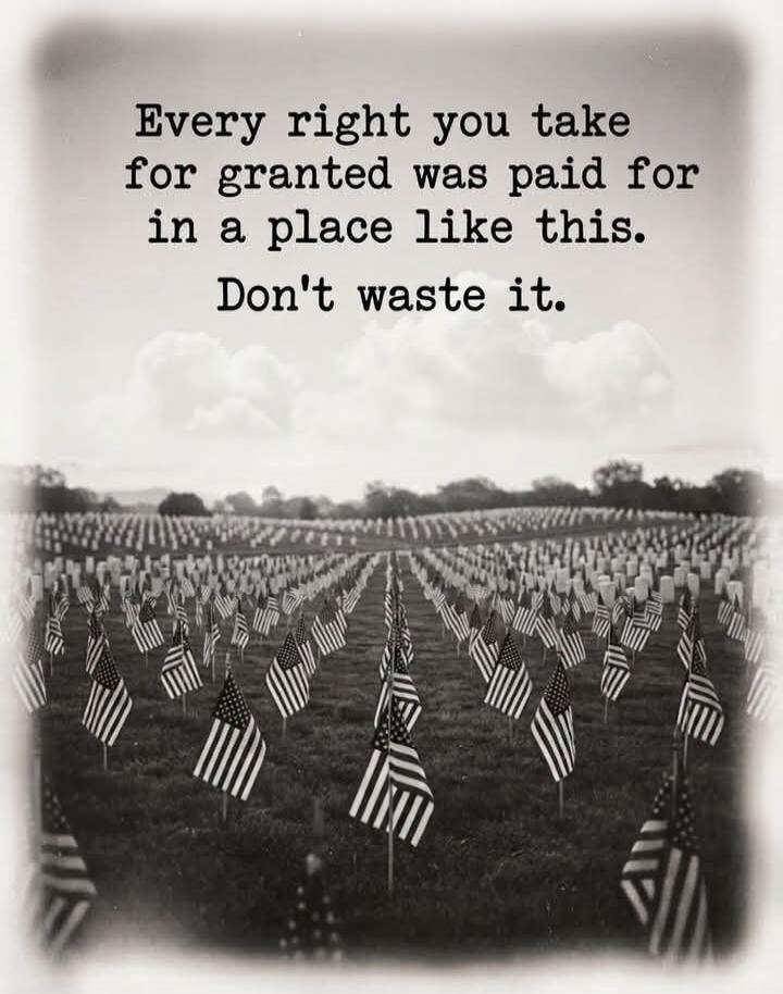 Every right you take for granted was paid for in a place like this. Don't waste it.