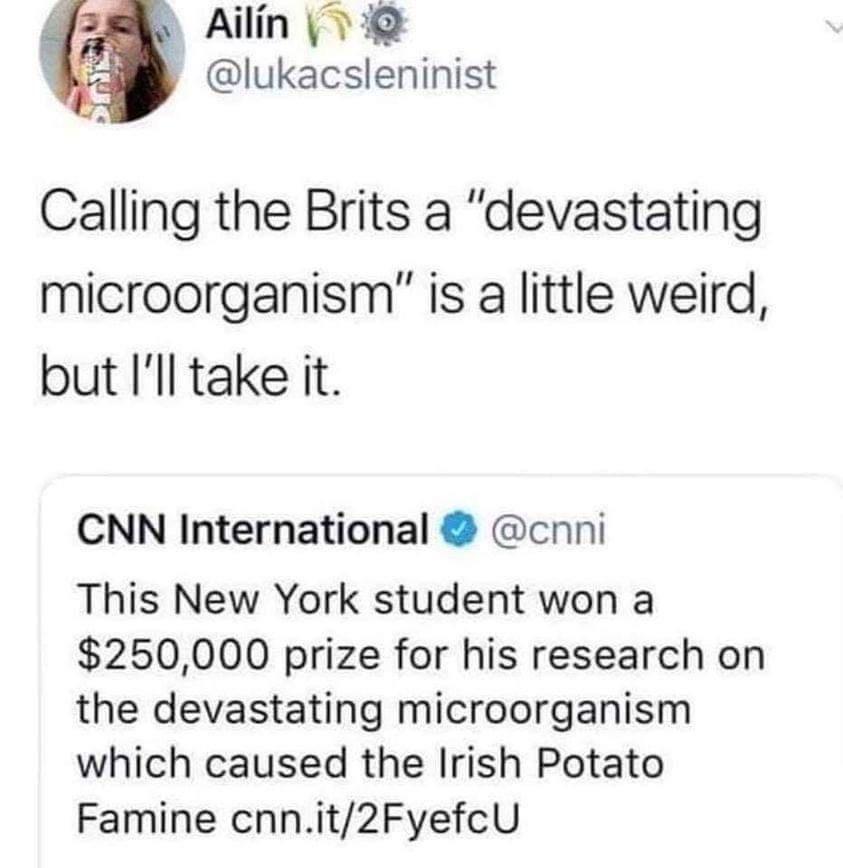lukacsleninist Calling the Brits a devastating microorganism is a little weird but Ill take it CNN International cnni This New York student won a 250000 prize for his research on the devastating microorganism which caused the Irish Potato Famine cnnit2FyefcU