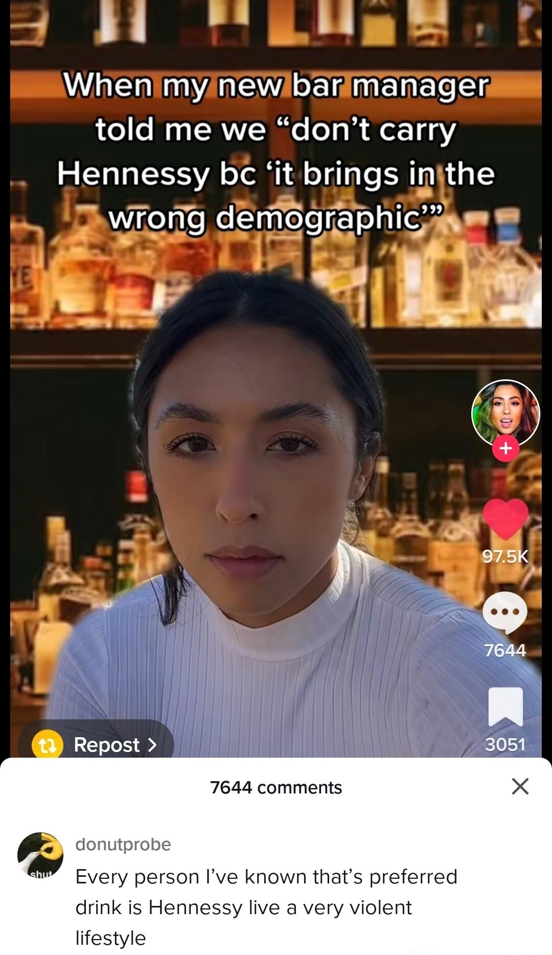 1 31 T R Mg Whenimynewlbamanager told me we dont carry Hennessy bc it brings injthe o o v i I L e PN iy SRWTCTD SEMOgSPhiC e B IJ IEs Repost 7644 comments donutps Every person Ive known thats preferred drink is Hennessy live a very violent lifestyle e