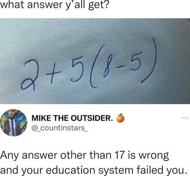 at answer yall get MIKE THE OUTSIDER _countinstars_ Any answer other than 17 is wron and your education system failed you